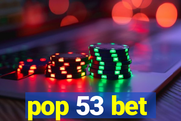 pop 53 bet
